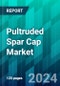 Pultruded Spar Cap Market Size, Share, Trend, Forecast, Competitive Analysis & Growth Opportunity: 2024-2030 - Product Image