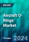 Aircraft O-Rings Market Size, Share, Trend, Forecast Analysis & Growth Opportunity: 2024-2032 - Product Image