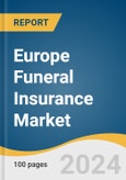 Europe Funeral Insurance Market Size, Share & Trends Analysis Report by Age Group (Over 50, Over 60, Over 70, Over 80), Distribution Channel (Direct-to-Consumer, Funeral Homes), Country, and Segment Forecasts, 2025-2030- Product Image