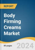 Body Firming Creams Market Size, Share & Trends Analysis Report by Product (Plant Extract, Non-plant Extract), Distribution Channel (Offline, Online), Region, and Segment Forecasts, 2025-2030- Product Image