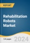 Rehabilitation Robots Market Size, Share & Trends Analysis Report by Type (Therapy Robots, Exoskeleton), Extremity (Upper Body, Lower Body), End-use (Hospitals & Clinics, Senior Care Facilities, Homecare Settings), Region, and Segment Forecasts, 2025-2030 - Product Image