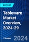 Tableware Market Overview, 2024-29 - Product Image