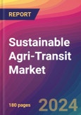 Sustainable Agri-Transit Market Size, Market Share, Application Analysis, Regional Outlook, Growth Trends, Key Players, Competitive Strategies and Forecasts, 2024 To 2032- Product Image