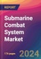 Submarine Combat System Market Size, Market Share, Application Analysis, Regional Outlook, Growth Trends, Key Players, Competitive Strategies and Forecasts, 2024 To 2032 - Product Thumbnail Image