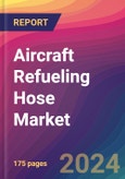 Aircraft Refueling Hose Market Size, Market Share, Application Analysis, Regional Outlook, Growth Trends, Key Players, Competitive Strategies and Forecasts, 2024 To 2032- Product Image