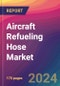 Aircraft Refueling Hose Market Size, Market Share, Application Analysis, Regional Outlook, Growth Trends, Key Players, Competitive Strategies and Forecasts, 2024 To 2032 - Product Thumbnail Image