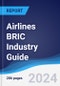 Airlines BRIC (Brazil, Russia, India, China) Industry Guide 2019-2028 - Product Image