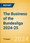 The Business of the Bundesliga 2024-25 - Product Image