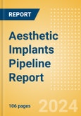 Aesthetic Implants Pipeline Report including Stages of Development, Segments, Region and Countries, Regulatory Path and Key Companies, 2024 Update- Product Image