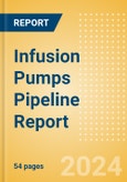 Infusion Pumps Pipeline Report including Stages of Development, Segments, Region and Countries, Regulatory Path and Key Companies, 2024 Update- Product Image