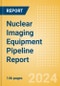 Nuclear Imaging Equipment Pipeline Report including Stages of Development, Segments, Region and Countries, Regulatory Path and Key Companies, 2024 Update - Product Thumbnail Image