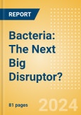 Bacteria: The Next Big Disruptor?- Product Image