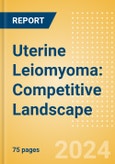 Uterine Leiomyoma: Competitive Landscape- Product Image