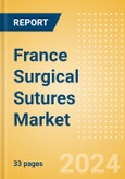 France Surgical Sutures Market Outlook to 2033 - Automated Suturing Devices and Sutures- Product Image