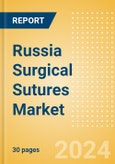 Russia Surgical Sutures Market Outlook to 2033 - Automated Suturing Devices and Sutures- Product Image