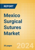 Mexico Surgical Sutures Market Outlook to 2033 - Automated Suturing Devices and Sutures- Product Image