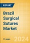 Brazil Surgical Sutures Market Outlook to 2033 - Automated Suturing Devices and Sutures - Product Image