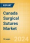 Canada Surgical Sutures Market Outlook to 2033 - Automated Suturing Devices and Sutures - Product Image