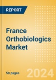 France Orthobiologics Market Outlook to 2033 - Orthobiologics, Cartilage Repair and Others- Product Image