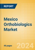 Mexico Orthobiologics Market Outlook to 2033 - Orthobiologics, Cartilage Repair and Others- Product Image