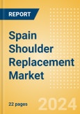 Spain Shoulder Replacement Market Outlook to 2033 - Partial Shoulder Replacement, Shoulder Resurfacing and Others- Product Image