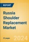 Russia Shoulder Replacement Market Outlook to 2033 - Partial Shoulder Replacement, Shoulder Resurfacing and Others - Product Image