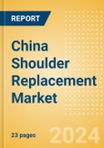 China Shoulder Replacement Market Outlook to 2033 - Partial Shoulder Replacement, Shoulder Resurfacing and Others- Product Image