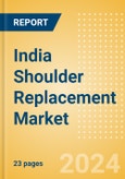 India Shoulder Replacement Market Outlook to 2033 - Partial Shoulder Replacement, Shoulder Resurfacing and Others- Product Image