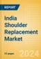 India Shoulder Replacement Market Outlook to 2033 - Partial Shoulder Replacement, Shoulder Resurfacing and Others - Product Thumbnail Image