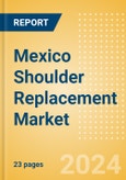 Mexico Shoulder Replacement Market Outlook to 2033 - Partial Shoulder Replacement, Shoulder Resurfacing and Others- Product Image