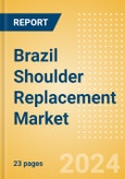 Brazil Shoulder Replacement Market Outlook to 2033 - Partial Shoulder Replacement, Shoulder Resurfacing and Others- Product Image