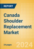 Canada Shoulder Replacement Market Outlook to 2033 - Partial Shoulder Replacement, Shoulder Resurfacing and Others- Product Image