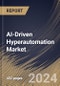 AI-Driven Hyperautomation Market Size, Share & Trends Analysis Report By Component, By Enterprise Size, By Technology, By Function, By Regional Outlook and Forecast, 2024 - 2031 - Product Thumbnail Image