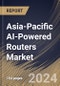 Asia-Pacific AI-Powered Routers Market Size, Share & Trends Analysis Report By Type, By Enterprise Size, By Deployment Mode, Based on Application, By End Use, By Country and Growth Forecast, 2024 - 2031 - Product Thumbnail Image