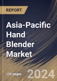 Asia-Pacific Hand Blender Market Size, Share & Trends Analysis Report By Product, By Application, By Distribution Channel, By Country and Growth Forecast, 2024 - 2031- Product Image