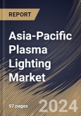 Asia-Pacific Plasma Lighting Market Size, Share & Trends Analysis Report By Component, By Wattage, By Application, By Country and Growth Forecast, 2024 - 2031- Product Image