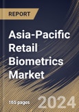 Asia-Pacific Retail Biometrics Market Size, Share & Trends Analysis Report By Deployment Mode, By Type, By Component, By Application, By Retail Type, By Country and Growth Forecast, 2024 - 2031- Product Image