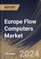 Europe Flow Computers Market Size, Share & Trends Analysis Report By Product, By End Use, By Offering, By Country and Growth Forecast, 2024 - 2031 - Product Thumbnail Image