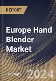 Europe Hand Blender Market Size, Share & Trends Analysis Report By Product, By Application, By Distribution Channel, By Country and Growth Forecast, 2024 - 2031- Product Image