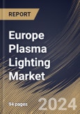 Europe Plasma Lighting Market Size, Share & Trends Analysis Report By Component, By Wattage, By Application, By Country and Growth Forecast, 2024 - 2031- Product Image