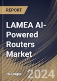 LAMEA AI-Powered Routers Market Size, Share & Trends Analysis Report By Type, By Enterprise Size, By Deployment Mode, Based on Application, By End Use, By Country and Growth Forecast, 2024 - 2031- Product Image