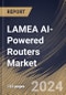 LAMEA AI-Powered Routers Market Size, Share & Trends Analysis Report By Type, By Enterprise Size, By Deployment Mode, Based on Application, By End Use, By Country and Growth Forecast, 2024 - 2031 - Product Image