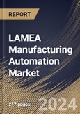 LAMEA Manufacturing Automation Market Size, Share & Trends Analysis Report By Enterprise Size, By End-Use, By Component, By Technology, By Solution, By Deployment, By Industry Vertical, By Application, By Country and Growth Forecast, 2024 - 2031- Product Image