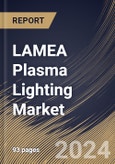 LAMEA Plasma Lighting Market Size, Share & Trends Analysis Report By Component, By Wattage, By Application, By Country and Growth Forecast, 2024 - 2031- Product Image