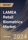 LAMEA Retail Biometrics Market Size, Share & Trends Analysis Report By Deployment Mode, By Type, By Component, By Application, By Retail Type, By Country and Growth Forecast, 2024 - 2031- Product Image