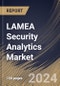 LAMEA Security Analytics Market Size, Share & Trends Analysis Report By Organization Size, By Application, By Component, By Vertical, By Country and Growth Forecast, 2024 - 2031 - Product Image