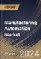 Manufacturing Automation Market Size, Share & Trends Analysis Report By Enterprise Size, By End-Use, By Component, By Technology, By Solution, By Deployment, By Industry Vertical, By Application, By Regional Outlook and Forecast, 2024 - 2031 - Product Image