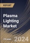 Plasma Lighting Market Size, Share & Trends Analysis Report By Component, By Wattage, By Application, By Regional Outlook and Forecast, 2024 - 2031 - Product Thumbnail Image