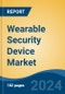 Wearable Security Device Market - Global Industry Size, Share, Trends, Opportunity, and Forecast, 2019-2029F - Product Image