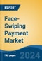 Face-Swiping Payment Market - Global Industry Size, Share, Trends, Opportunity, and Forecast, 2019-2029F - Product Image